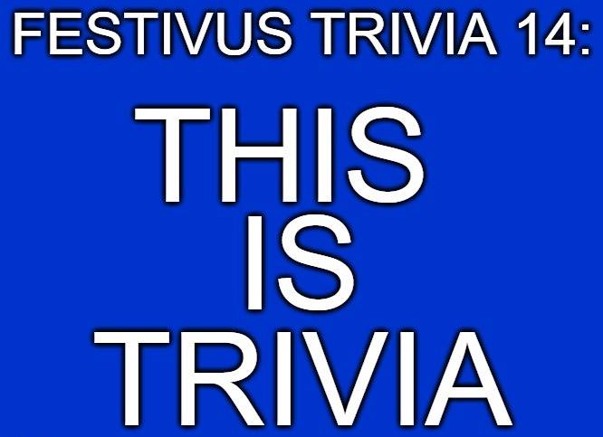 Festivus Trivia 14